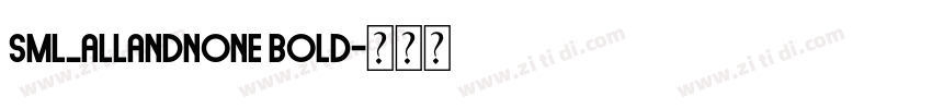 SML_ALLANDNONE Bold字体转换 SML_ALLANDNONE Bold字体转换